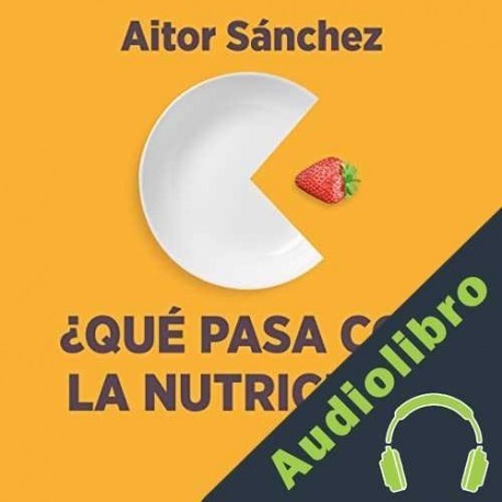 Audiolibro ¿Qué pasa con la nutrición? Aitor Sánchez García