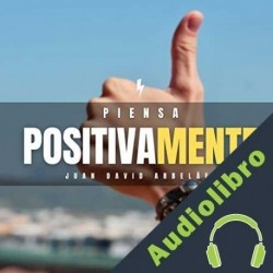 Audiolibro Piensa Positivamente Juan David Arbelaez
