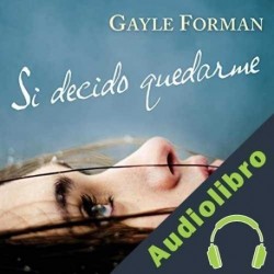 Audiolibro Si decido quedarme Gayle Forman