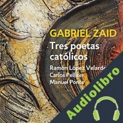 Audiolibro Tres poetas católicos: Ramón López Velarde, Carlos Pellicer y Manuel Ponce Gabriel Zaid