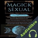 Audiolibro Magick Sexual Para Principiantes Rosalyn Vargas