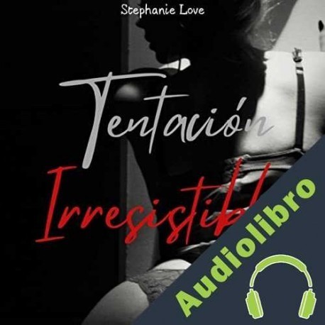 Audiolibro Tentación Irresistible Stephanie Love