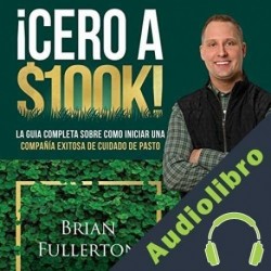 Audiolibro ¡Cero A $100k! Brian Fullerton