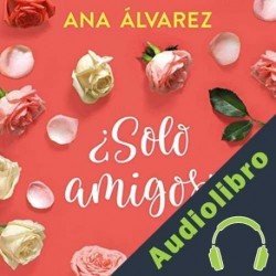 Audiolibro ¿Sólo amigos? Ana Álvarez