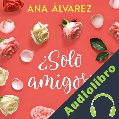 Audiolibro ¿Sólo amigos? Ana Álvarez