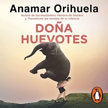 Audiolibro Doña Huevotes Aprende a liberarte de la carga de ser la que carga, resuelve, ayuda, Anamar Orihuela