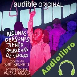 Audiolibro Algunas personas tienen problemas de verdad Brit Bennett