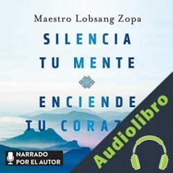Audiolibro Silencia tu mente, enciende tu corazón Maestro Lobsang Zopa