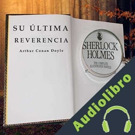 Audiolibro Su última reverencia Arthur Conan Doyle
