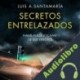 Audiolibro Secretos entrelazados Luis A. Santamaría
