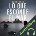 Audiolibro Lo que esconde el mar Lucía Mallén