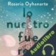 Audiolibro Lo nuestro fue real Rosario Oyhanarte