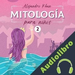 Audiolibro Mitología para niños II Alejandro Khan