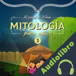 Audiolibro Mitología para niños III Alejandro Khan