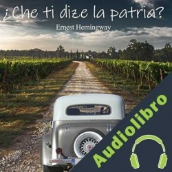 Audiolibro ¿Che ti dize la patria? Ernest Hemingway