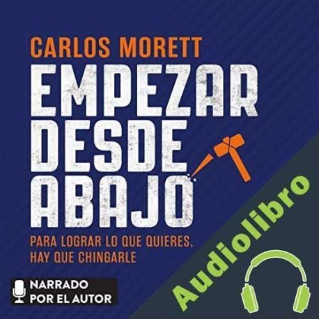 Audiolibro Empezar desde abajo Carlos Morett