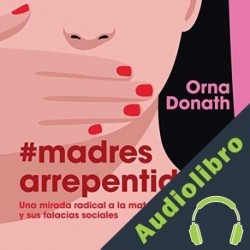 Audiolibro Madres arrepentidas Orna Donath