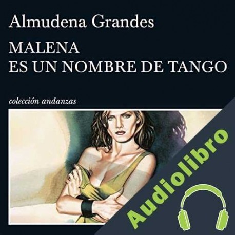 Audiolibro Malena es un nombre de tango Almudena Grandes