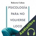 Audiolibro Psicología para no volverse loco Roberto Colom