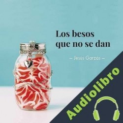 Audiolibro Los besos que no se dan Jesús Garzás