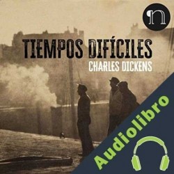 Audiolibro Tiempos Difíciles Charles Dickens