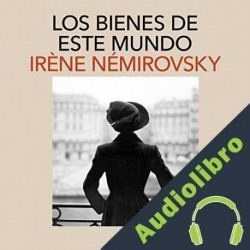 Audiolibro Los bienes de este mundo Irène Némirovsky