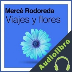 Audiolibro Viajes y flores Mercè Rodoreda