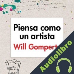 Audiolibro Piensa como un artista Will Gompertz