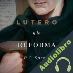 Audiolibro Lutero y la Reforma R. C. Sproul