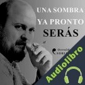 Audiolibro Una sombra ya pronto serás Osvaldo Soriano