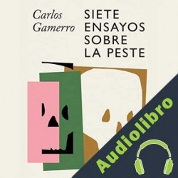 Audiolibro Siete ensayos sobre la peste Carlos Gamerro