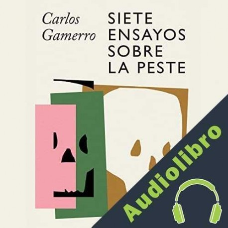 Audiolibro Siete ensayos sobre la peste Carlos Gamerro