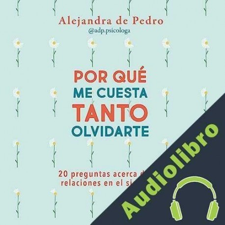Audiolibro ¿Por qué me cuesta tanto olvidarte? Alejandra de Pedro