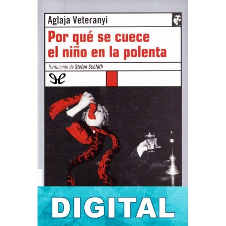 Por qué se cuece el niño en la polenta Aglaja Veteranyi