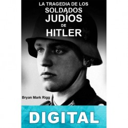 La tragedia de los soldados judíos de Hitler Bryan Mark Rigg