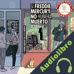 Audiolibro Si Freddie Mercury No Hubiera Muerto Julio Carreras Llisteri