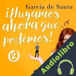 Audiolibro ¡Huyamos, ahora que podemos! 2 García de Saura