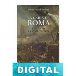 La caída de Roma y el fin de la civilización Bryan Ward-Perkins