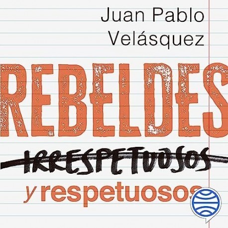 Audiolibro Rebeldes y respetuosos Juan Pablo Velásquez