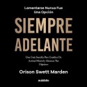 Audiolibro Siempre adelante Orison Swett Marden