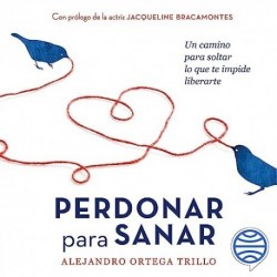 Audiolibro Perdonar para sanar Alejandro Ortega Trillo