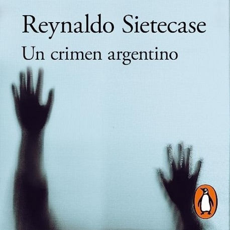 Audiolibro Un crimen argentino Reynaldo Sietecase