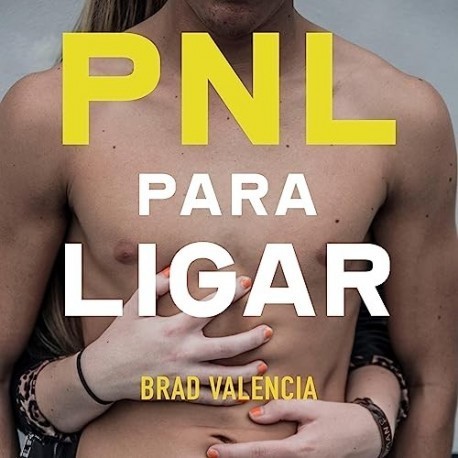 Audiolibro PNL para Ligar: Trucos Psicológicos de Seducción Brad Valencia