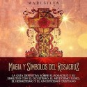 Audiolibro Magia y símbolos del Rosacruz Mari Silva