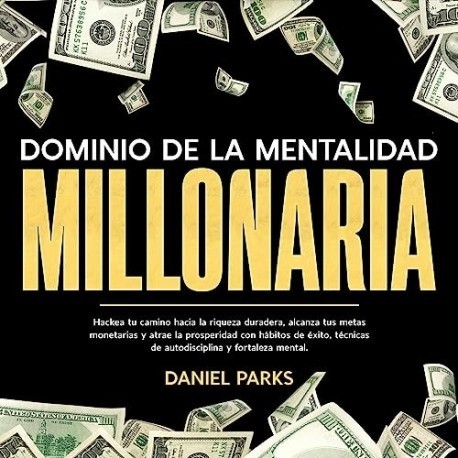 Audiolibro Dominio de la Mentalidad Millonaria Daniel Parks