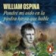 Audiolibro Pondré mi oído en la piedra hasta que hable William Ospina