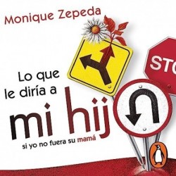 Audiolibro Lo que le diría a mi hij@ si yo no fuera su mamá Monique Zepeda