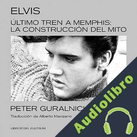 Audiolibro Último tren a Memphis Peter Guralnick