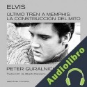 Audiolibro Último tren a Memphis Peter Guralnick
