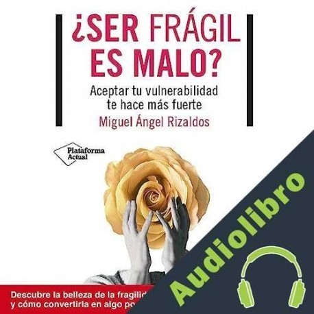 Audiolibro ¿Ser frágil es malo? Miguel Rizaldos